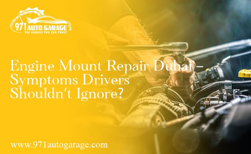 Engine Mount Repair Dubai – Symptoms Drivers Shouldn’t Ignore