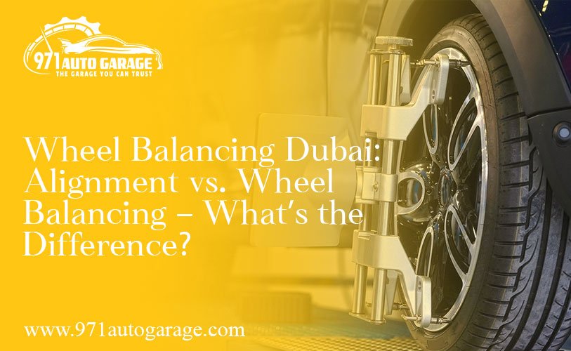 Wheel Balancing Dubai: Alignment vs. Wheel Balancing – What’s the Difference?