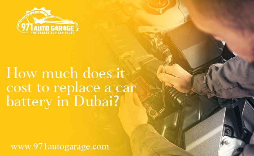 How Much Does It Cost to Replace a Car Battery in Dubai?
