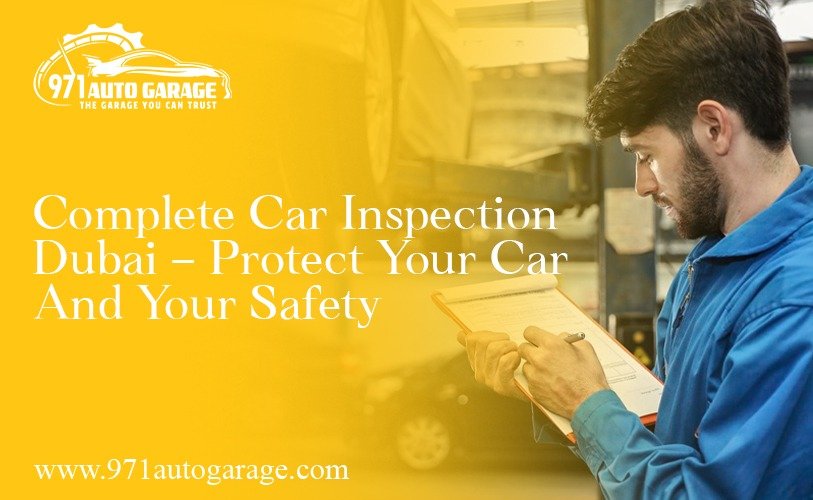 Complete Car Inspection Dubai – Protect Your Car and Your Safety