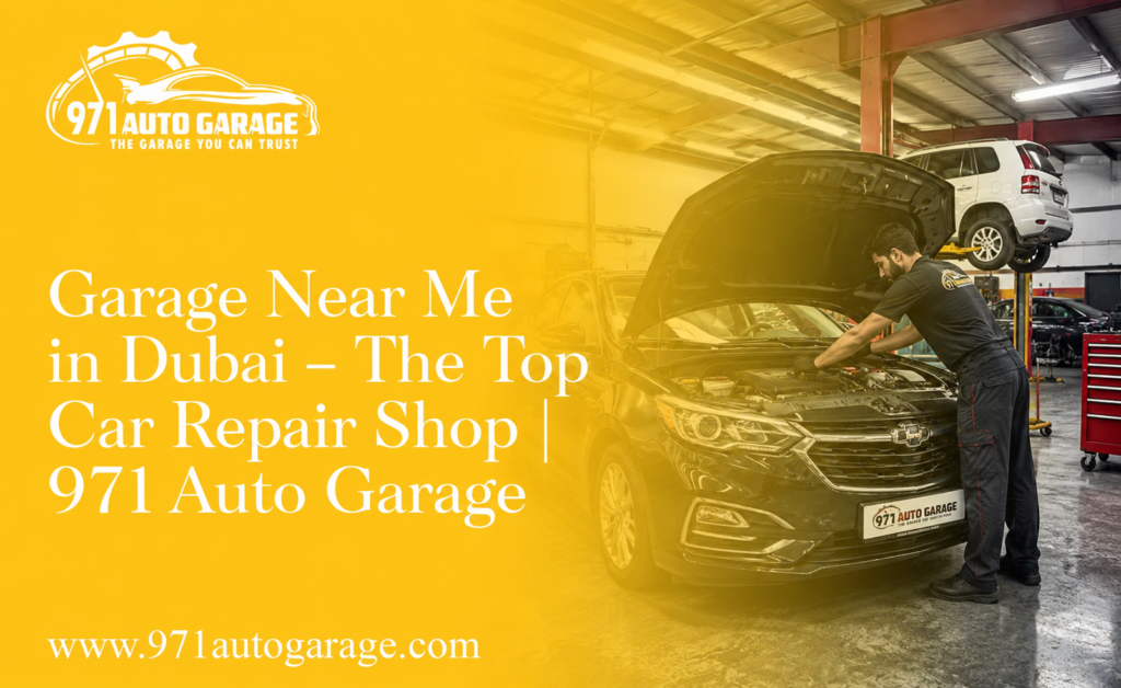 Garage Near Me in Dubai – The Top Car Repair Shop | 971 Auto Garage